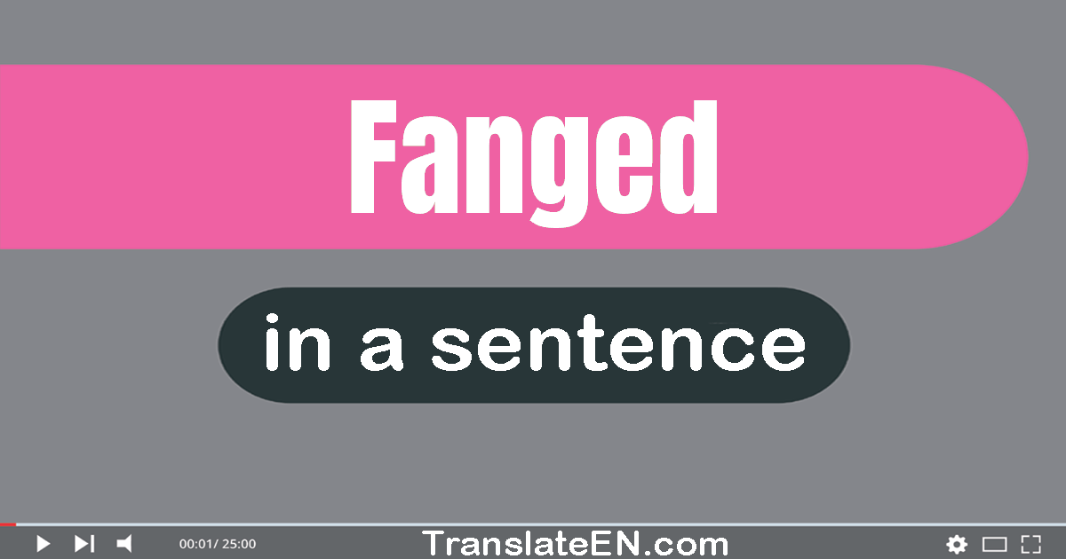 Use "fanged" in a sentence | "fanged" sentence examples