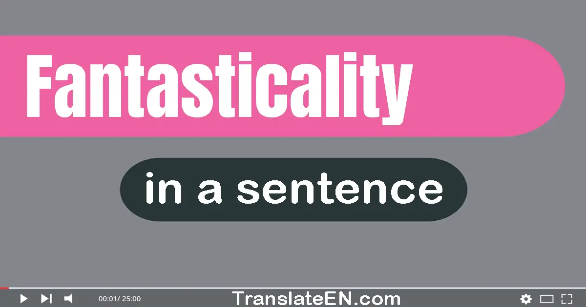 Fantasticality in a sentence