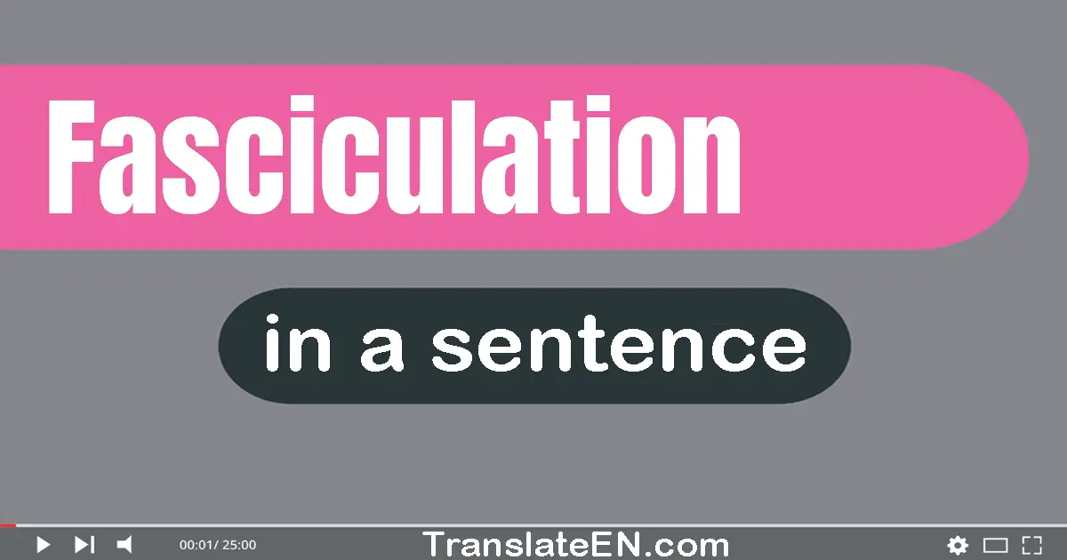 Use "fasciculation" in a sentence | "fasciculation" sentence examples