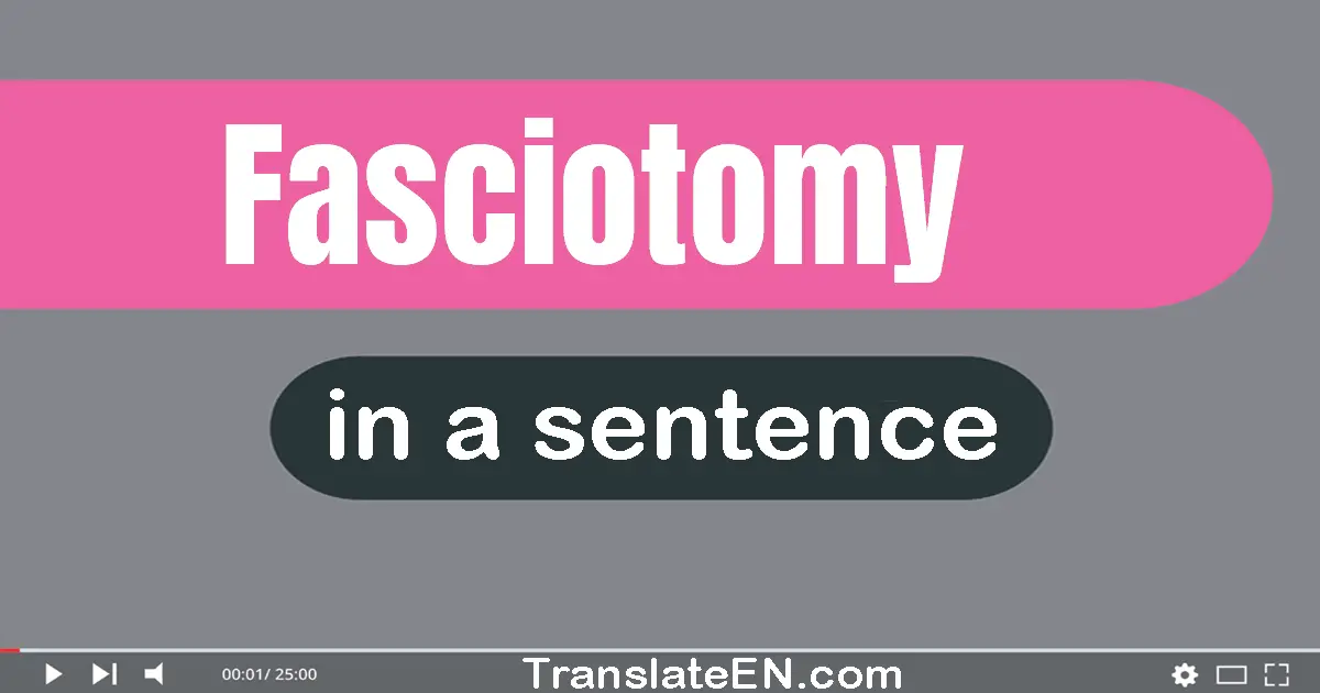 Use "fasciotomy" in a sentence | "fasciotomy" sentence examples