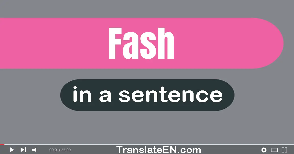 Use "fash" in a sentence | "fash" sentence examples