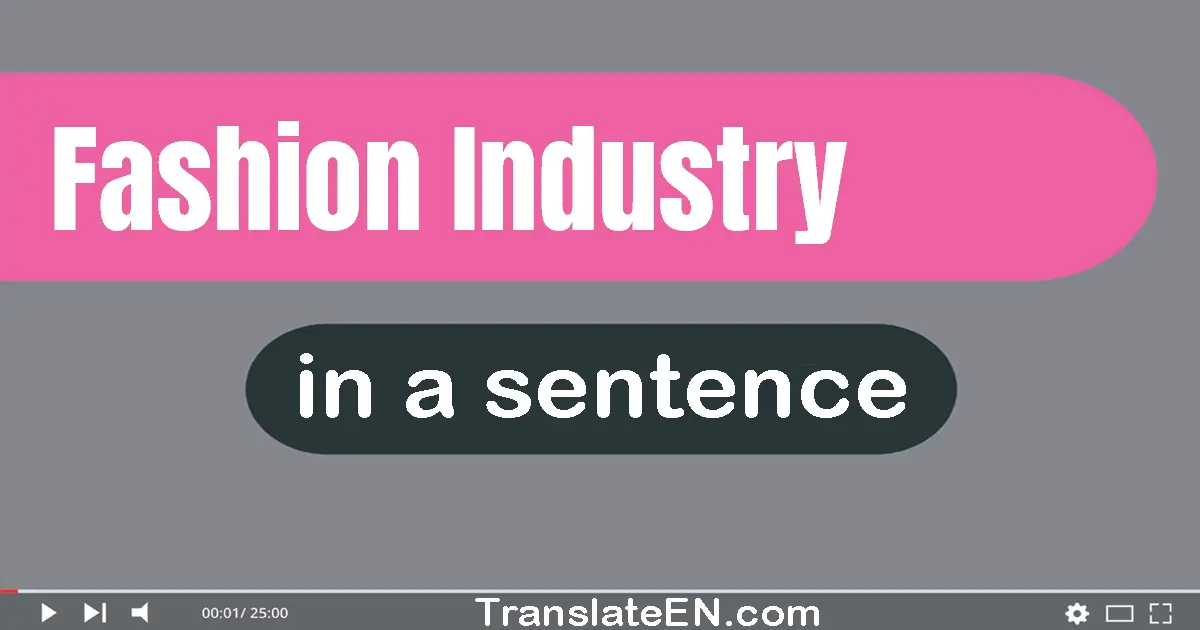 Use "fashion industry" in a sentence | "fashion industry" sentence examples