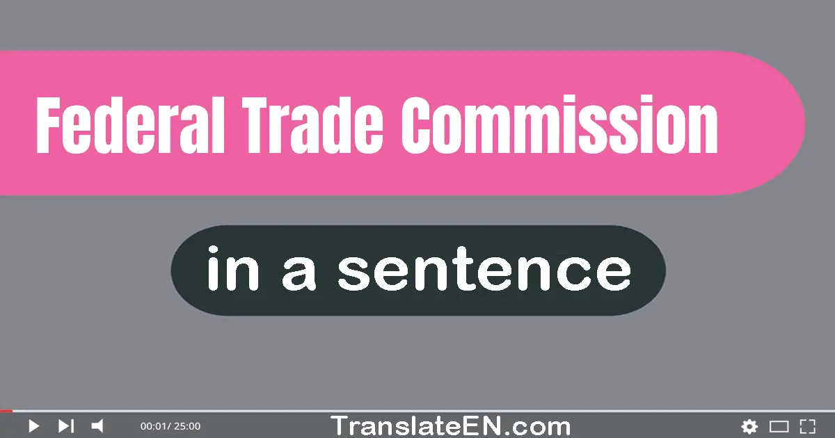 Federal Trade Commission in a sentence