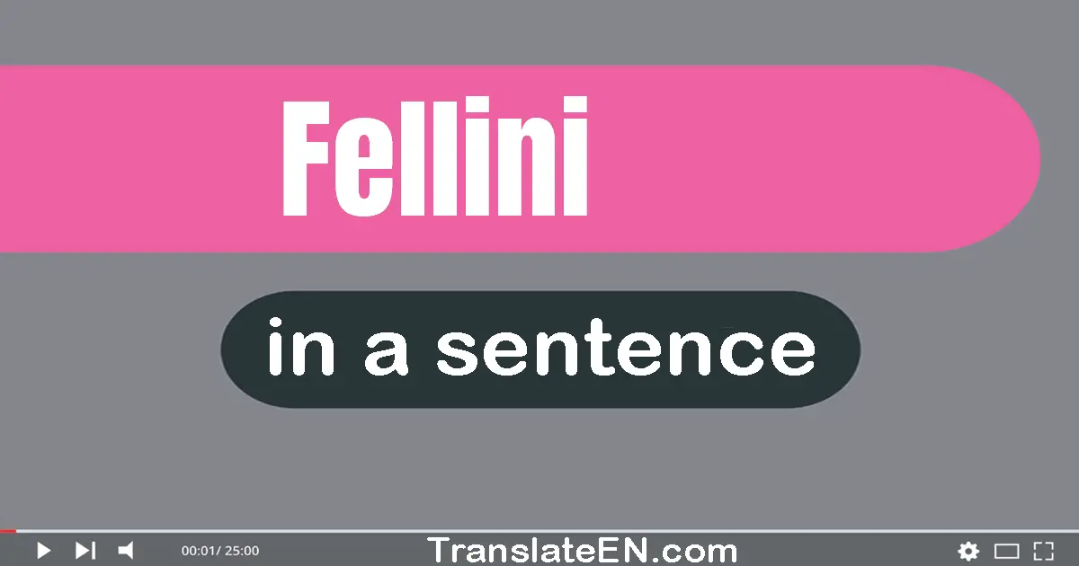 Fellini in a sentence