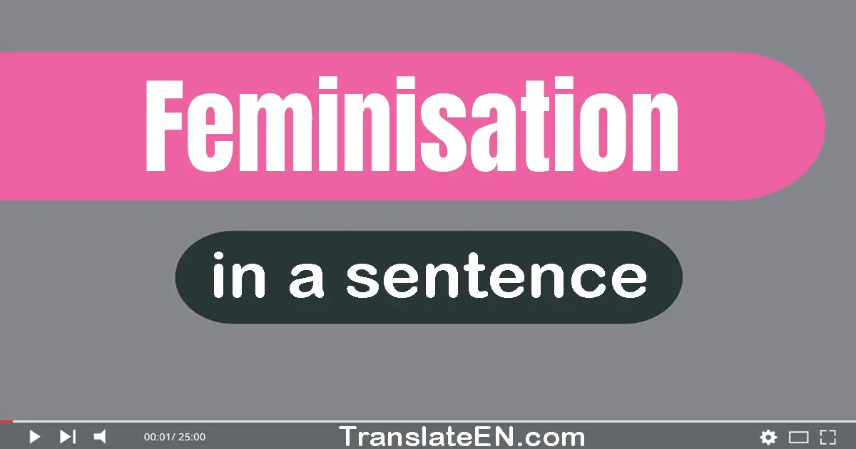 Feminisation in a sentence