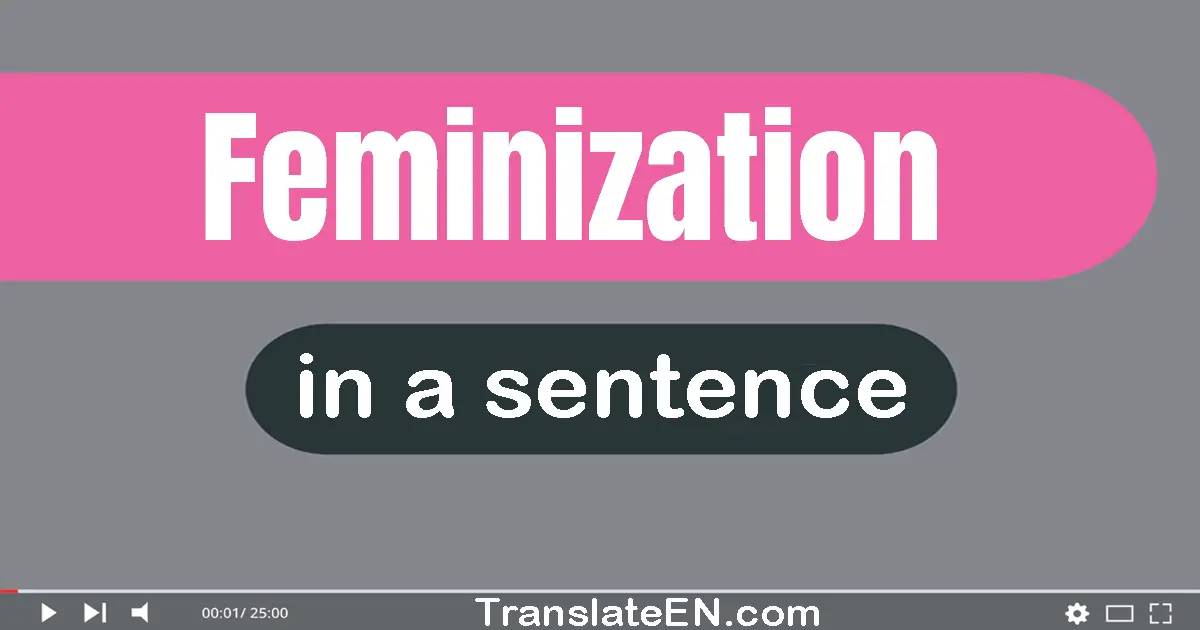 Feminization in a sentence