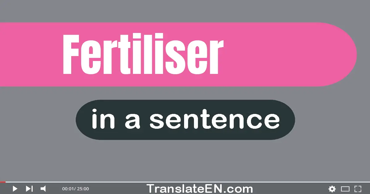 Fertiliser in a sentence