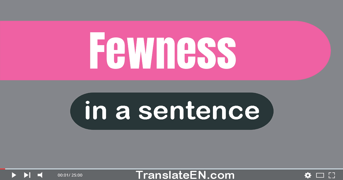 Use "fewness" in a sentence | "fewness" sentence examples