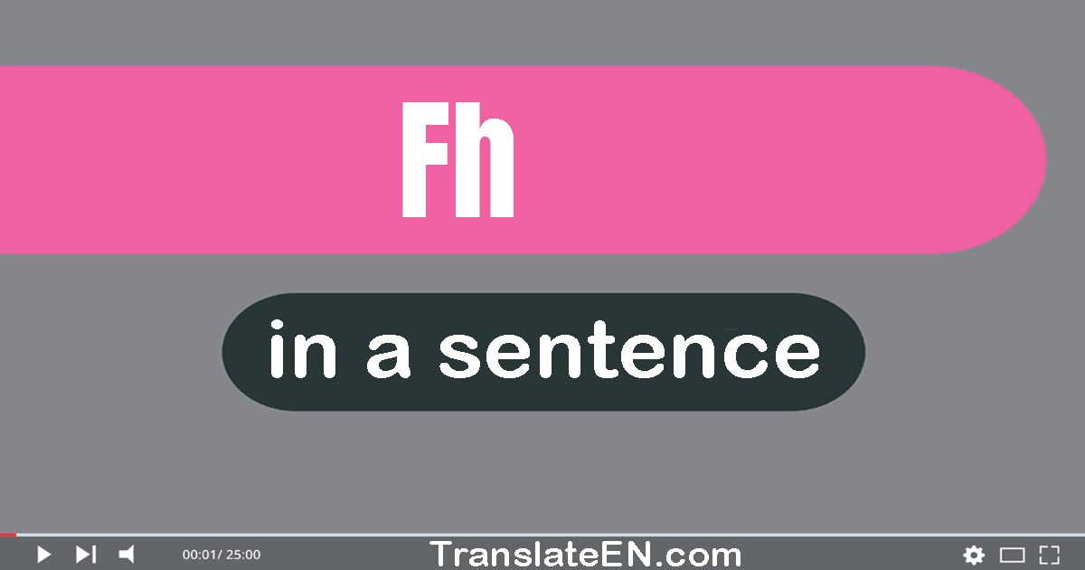 Use "FH" in a sentence | "FH" sentence examples