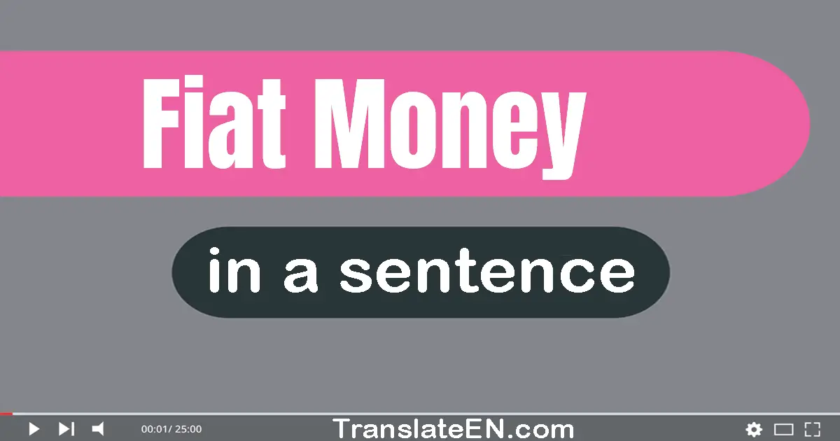 Use "fiat money" in a sentence | "fiat money" sentence examples