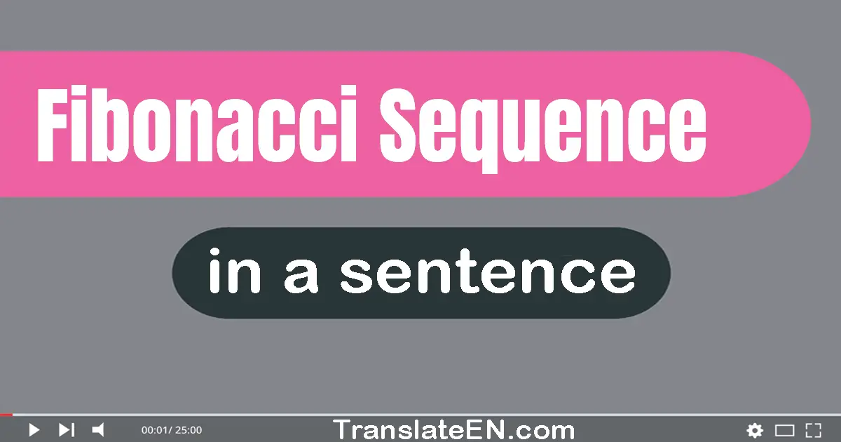 Use "fibonacci sequence" in a sentence | "fibonacci sequence" sentence examples
