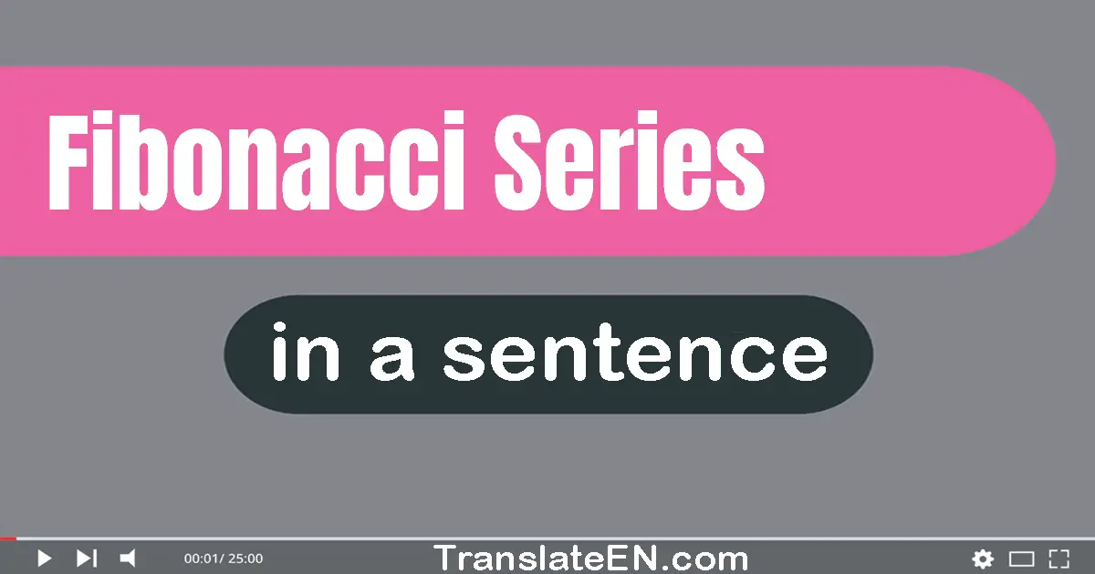 Use "Fibonacci series" in a sentence | "Fibonacci series" sentence examples