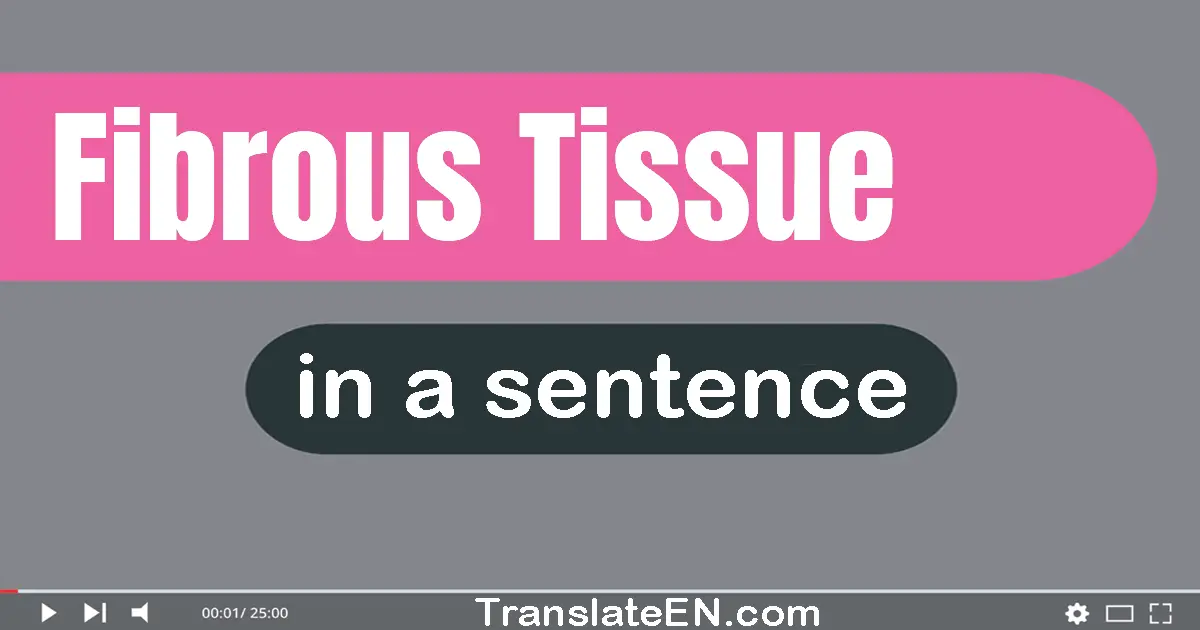 Fibrous Tissue in a sentence