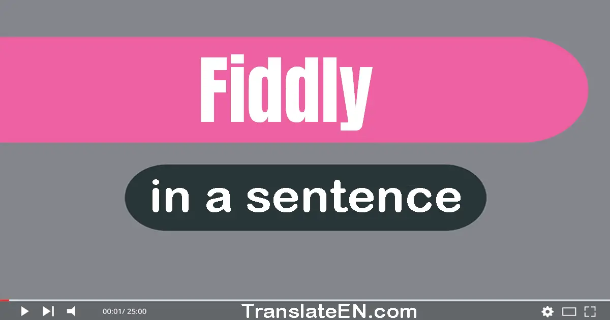 Fiddly in a sentence