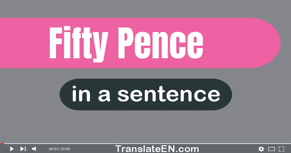 Fifty Pence in a sentence