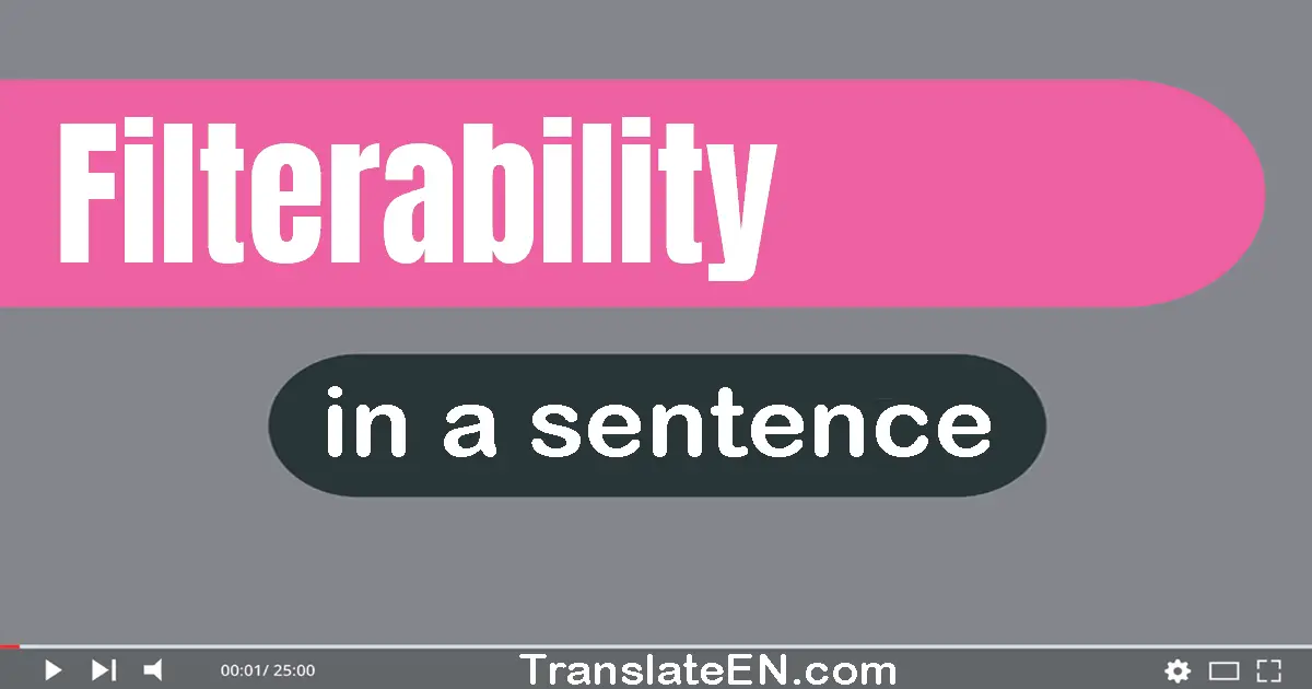 Use "filterability" in a sentence | "filterability" sentence examples
