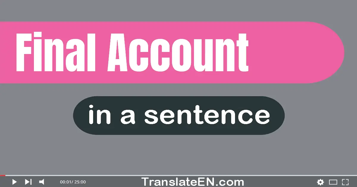 Use "final account" in a sentence | "final account" sentence examples
