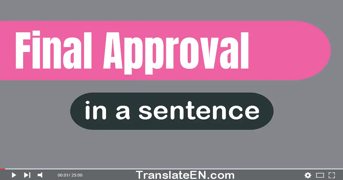 Use "final approval" in a sentence | "final approval" sentence examples