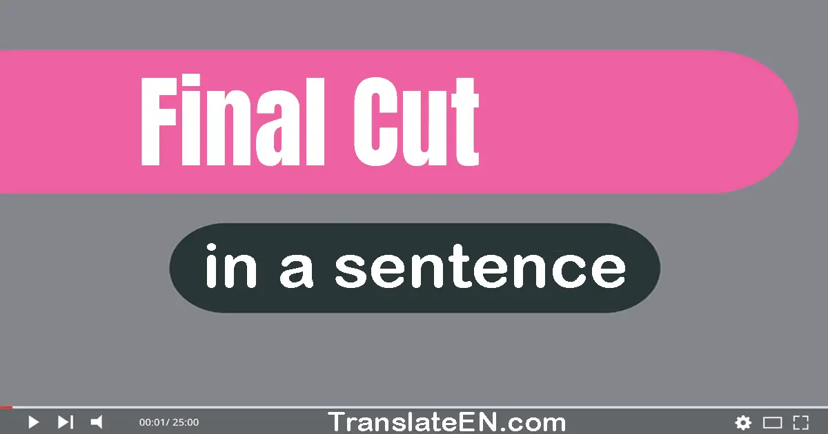 Use "final cut" in a sentence | "final cut" sentence examples