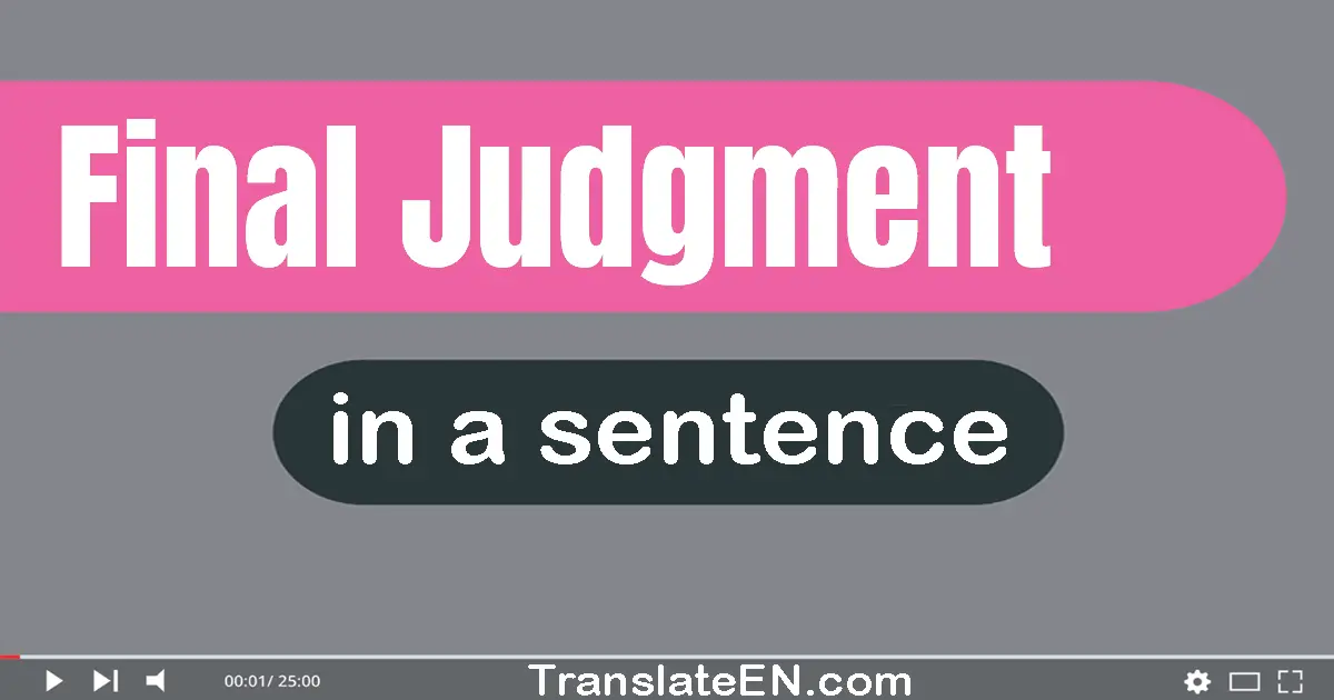 Use "final judgment" in a sentence | "final judgment" sentence examples
