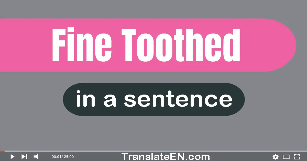 Fine-toothed in a sentence