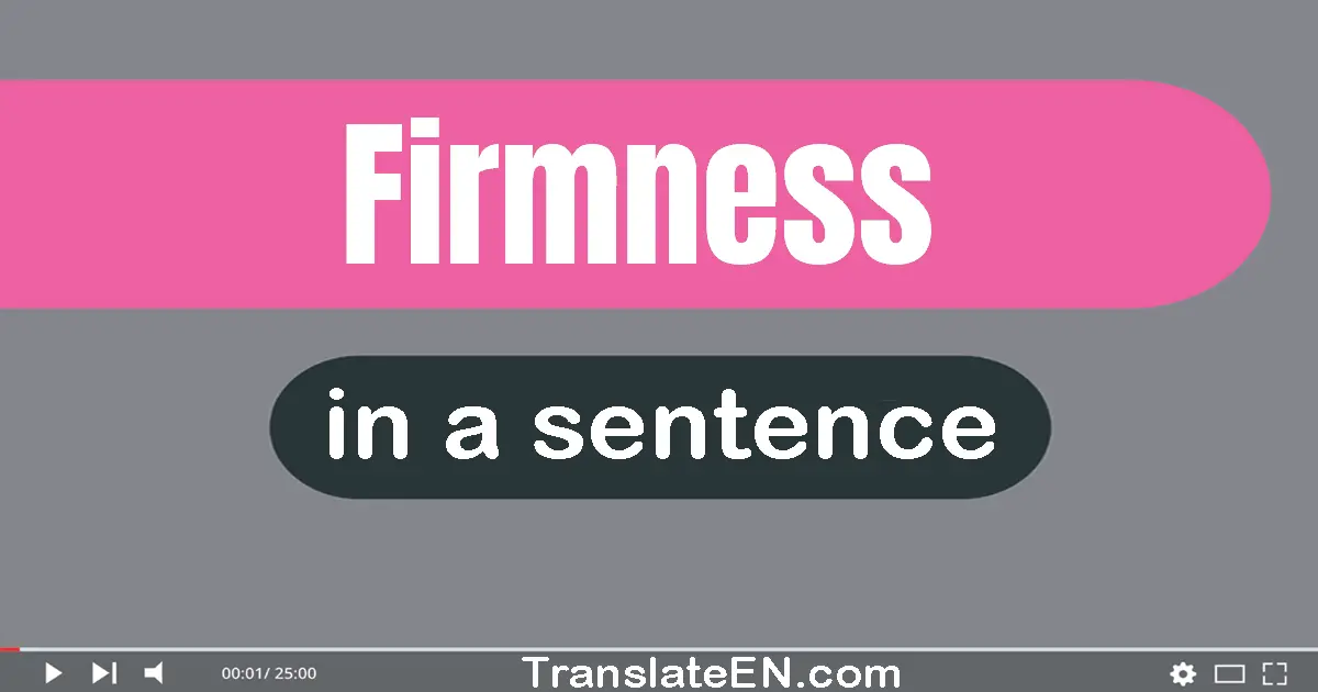 Firmness in a sentence