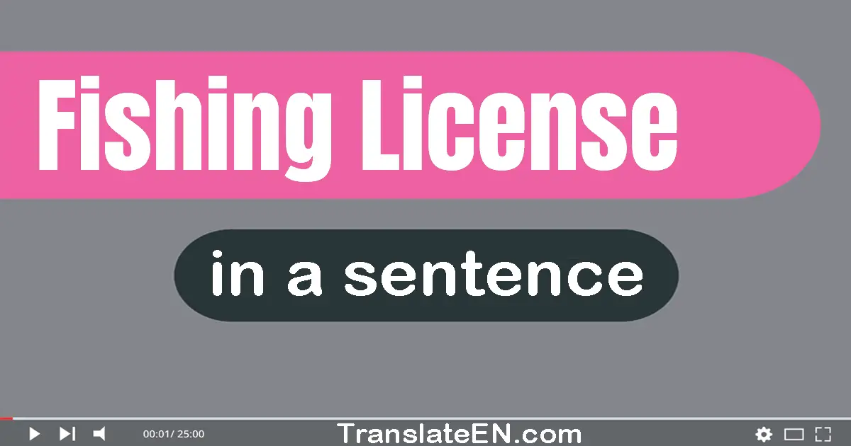 Use "fishing license" in a sentence | "fishing license" sentence examples