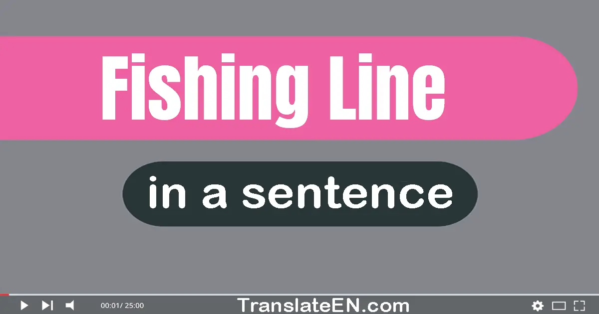 Use "fishing line" in a sentence | "fishing line" sentence examples