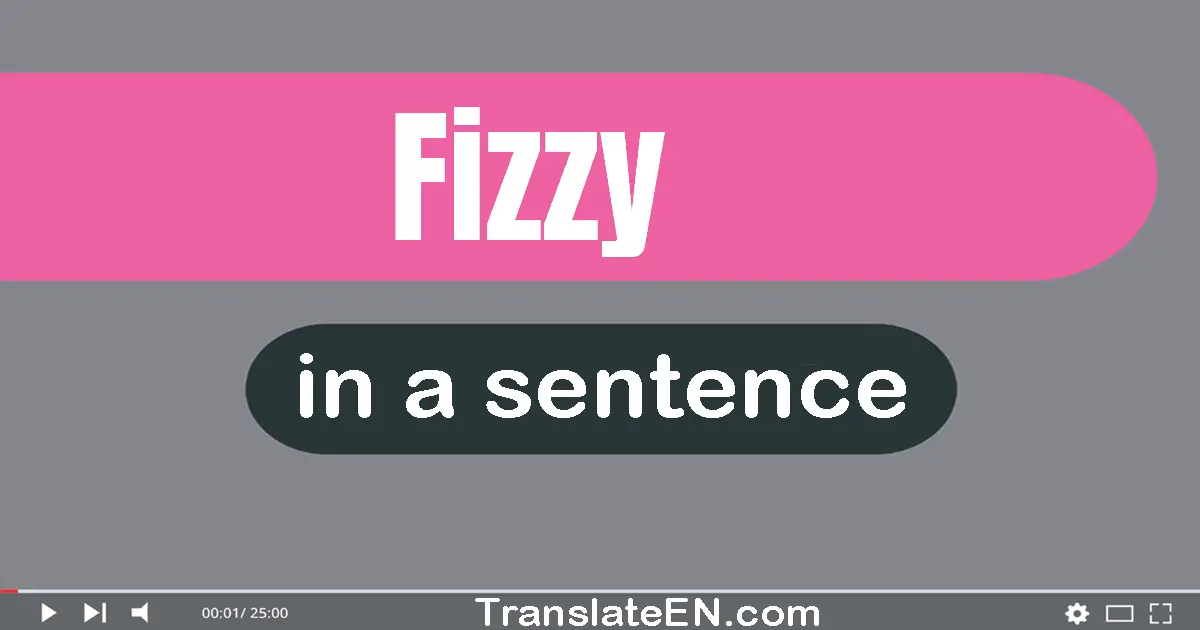 Fizzy in a sentence