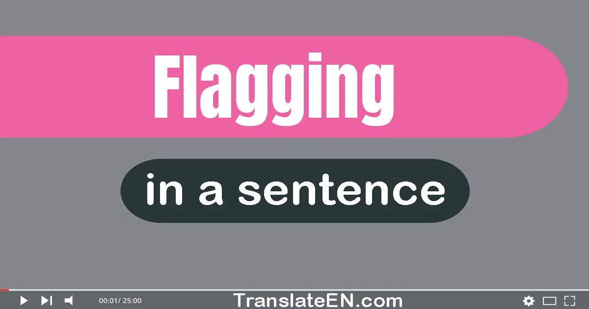 Flagging in a sentence