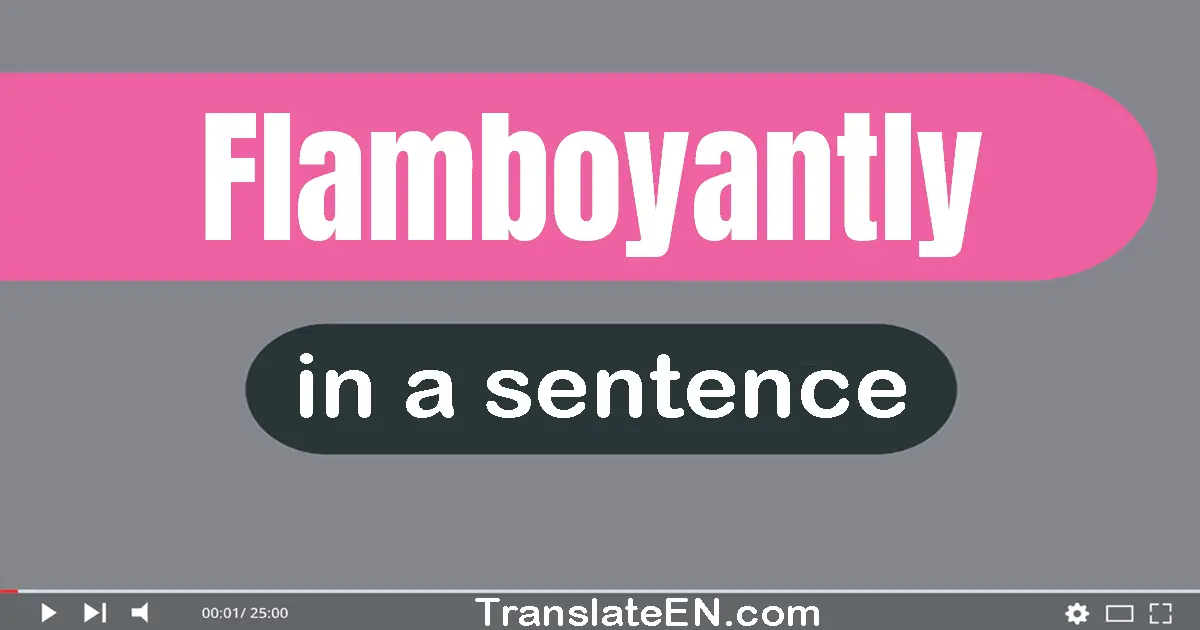 Flamboyantly in a sentence