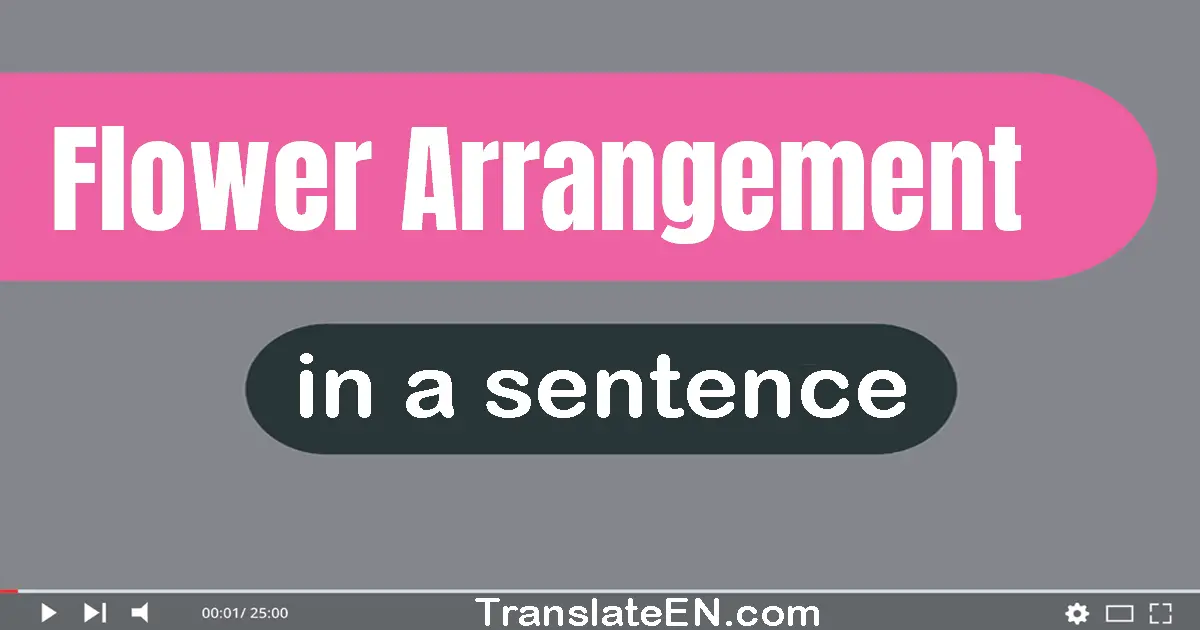 Flower Arrangement in a sentence