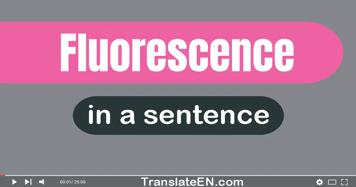 Fluorescence in a sentence