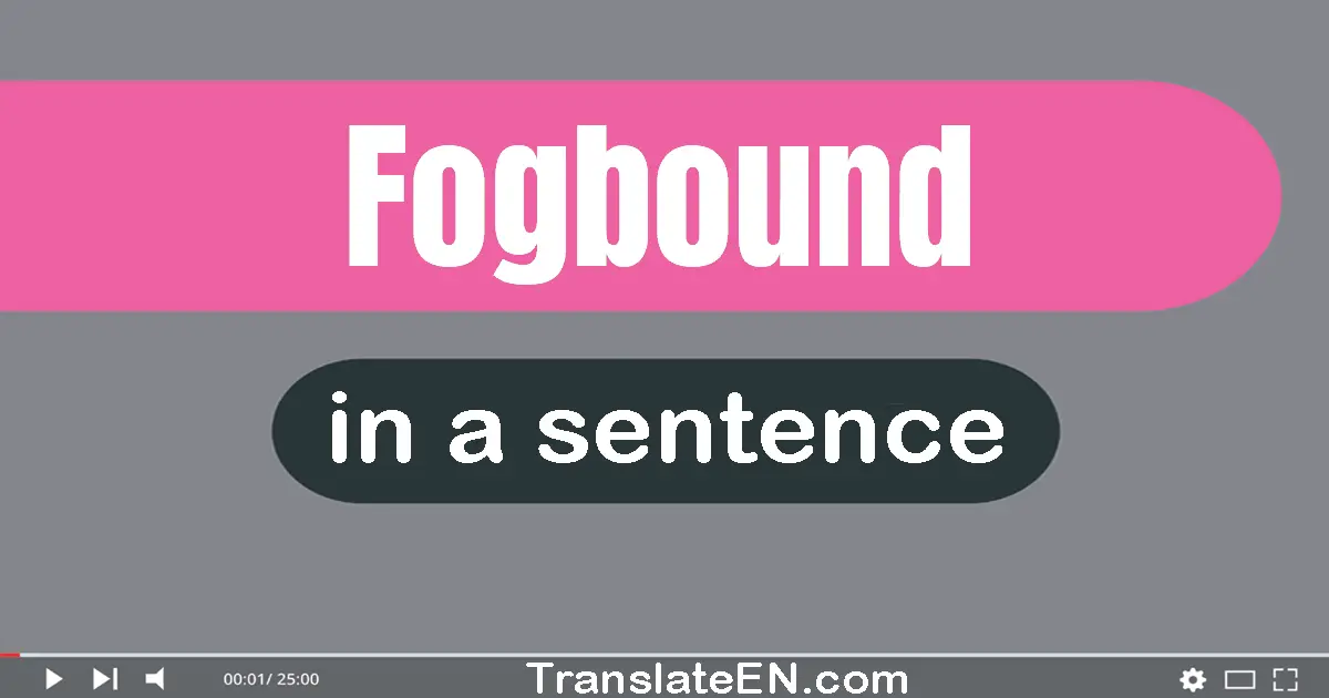 Fogbound in a sentence