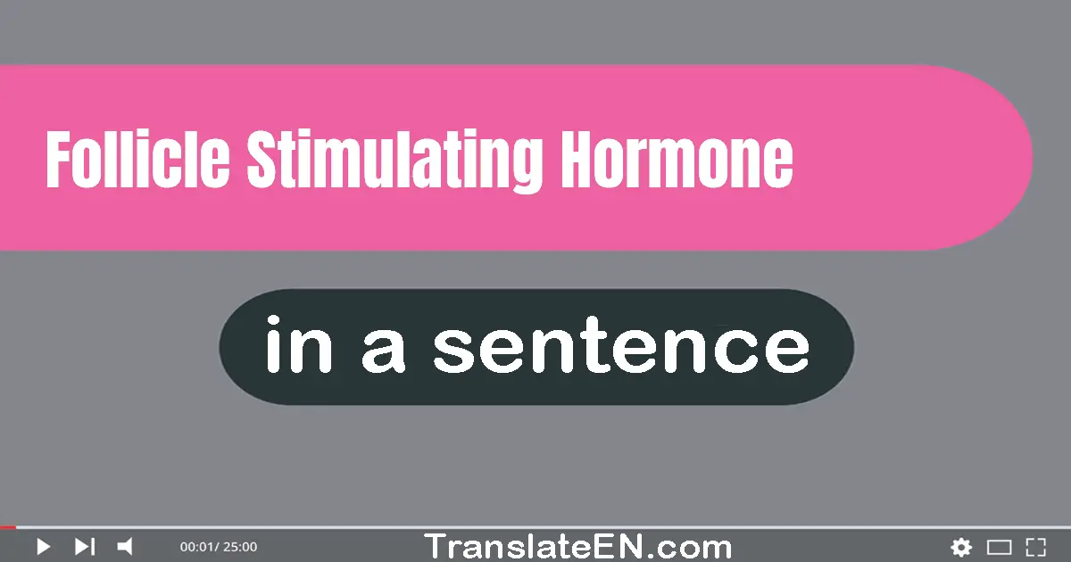 Use "follicle-stimulating hormone" in a sentence | "follicle-stimulating hormone" sentence examples