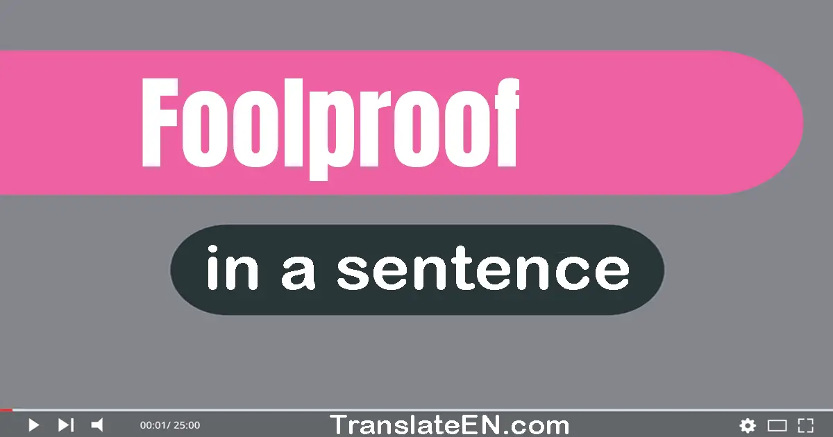 Use "foolproof" in a sentence | "foolproof" sentence examples