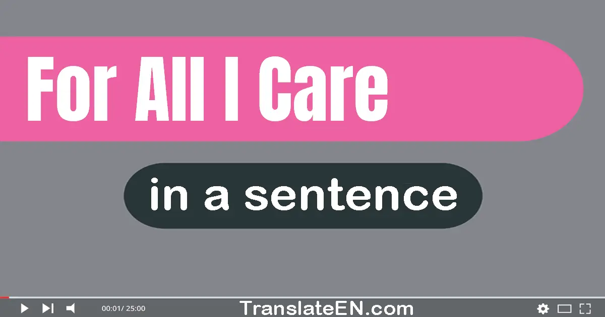 For All I Care in a sentence