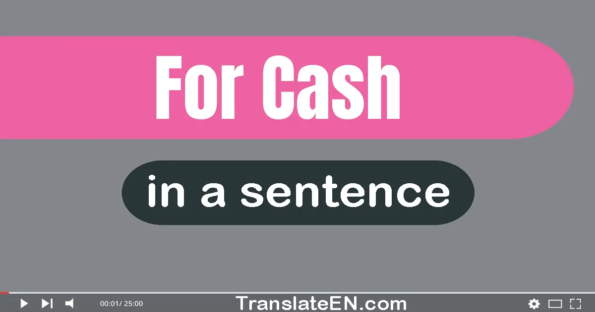 For Cash in a sentence