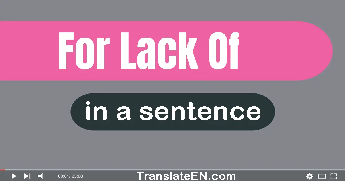 For Lack Of in a sentence