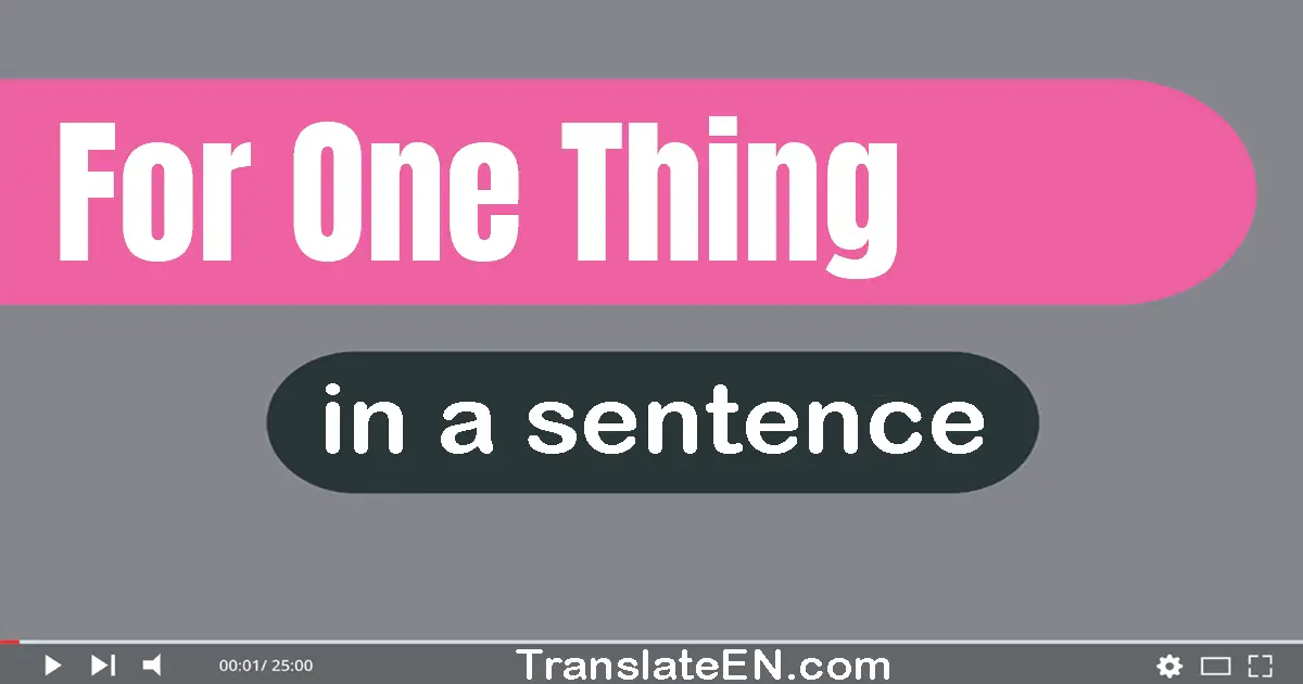 For One Thing in a sentence