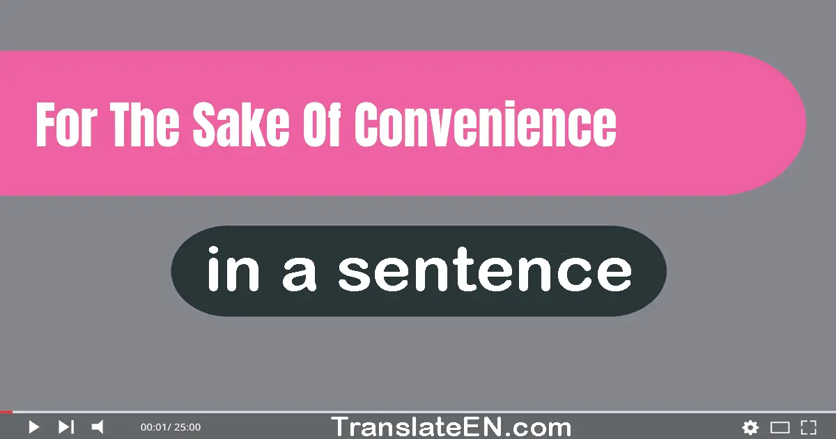 For The Sake Of Convenience in a sentence