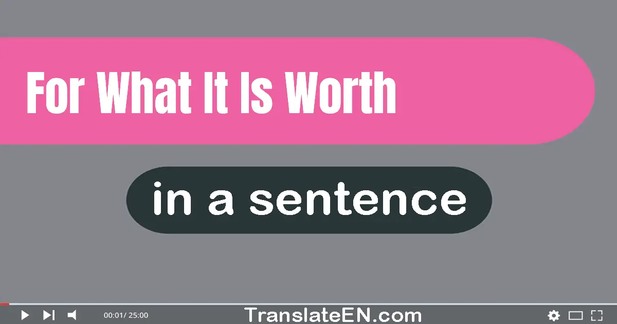 For What It Is Worth in a sentence