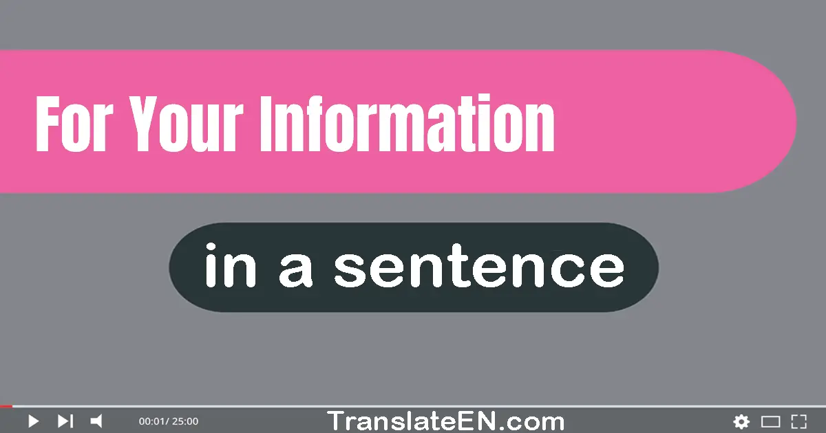 For Your Information in a sentence