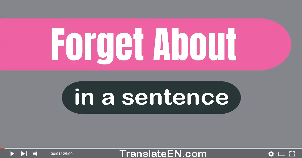 Forget About in a sentence