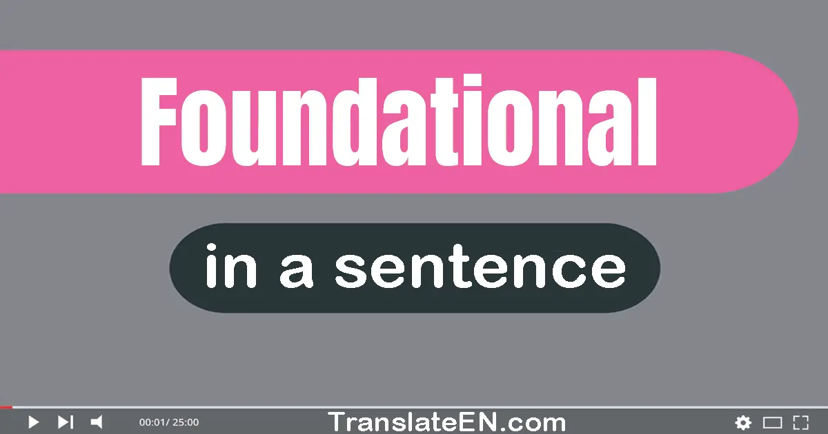Use "foundational" in a sentence | "foundational" sentence examples