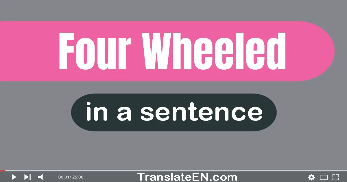 Four-wheeled in a sentence