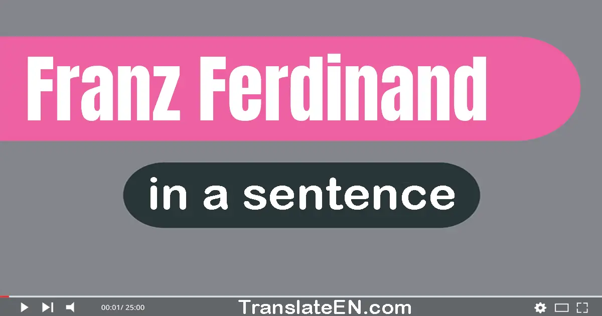 Use "franz ferdinand" in a sentence | "franz ferdinand" sentence examples
