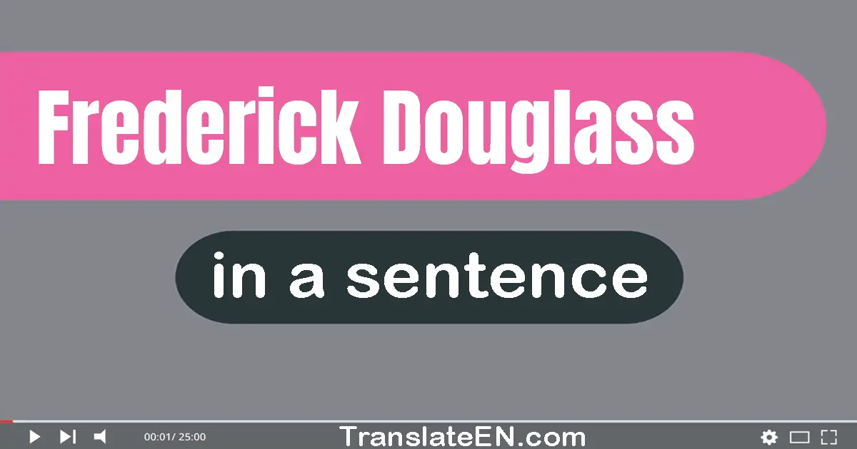 Use "frederick douglass" in a sentence | "frederick douglass" sentence examples