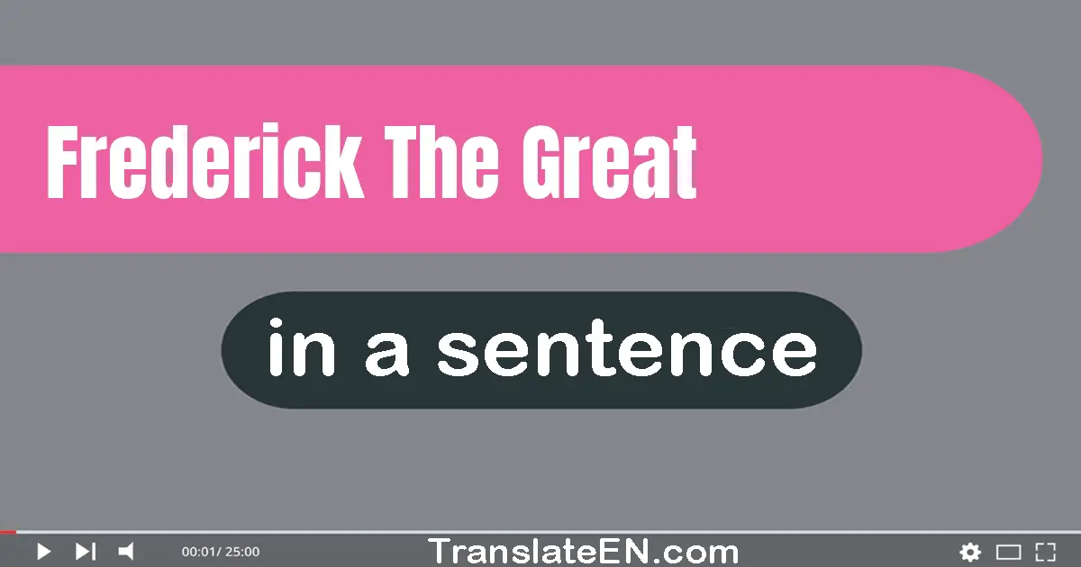 Use "frederick the great" in a sentence | "frederick the great" sentence examples