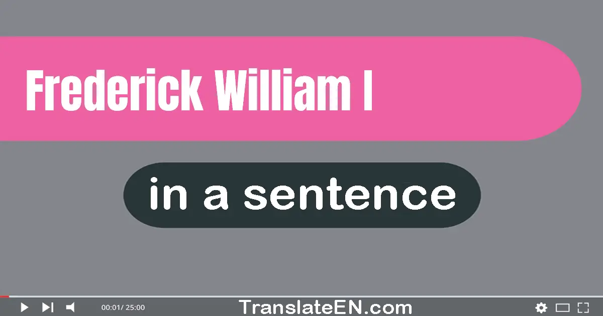 Use "frederick william i" in a sentence | "frederick william i" sentence examples